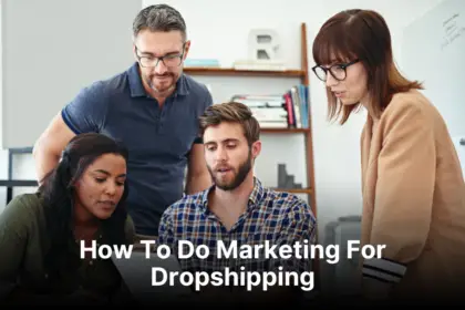How To Do Marketing For Dropshipping
