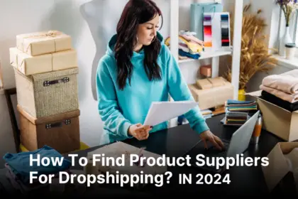 How To Find Product Suppliers For Dropshipping?